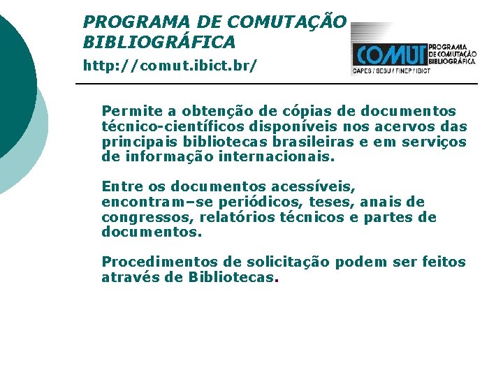 PROGRAMA DE COMUTAÇÃO BIBLIOGRÁFICA http: //comut. ibict. br/ Permite a obtenção de cópias de