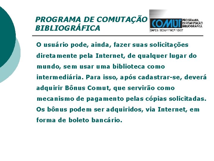 PROGRAMA DE COMUTAÇÃO BIBLIOGRÁFICA O usuário pode, ainda, fazer suas solicitações diretamente pela Internet,