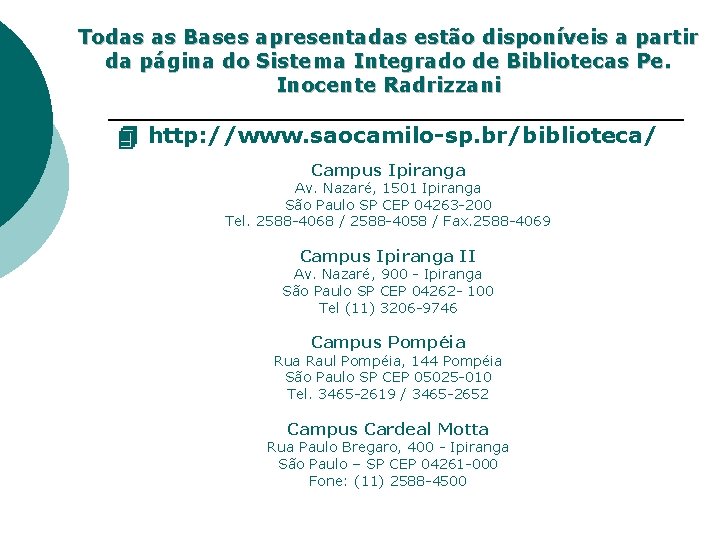 Todas as Bases apresentadas estão disponíveis a partir da página do Sistema Integrado de