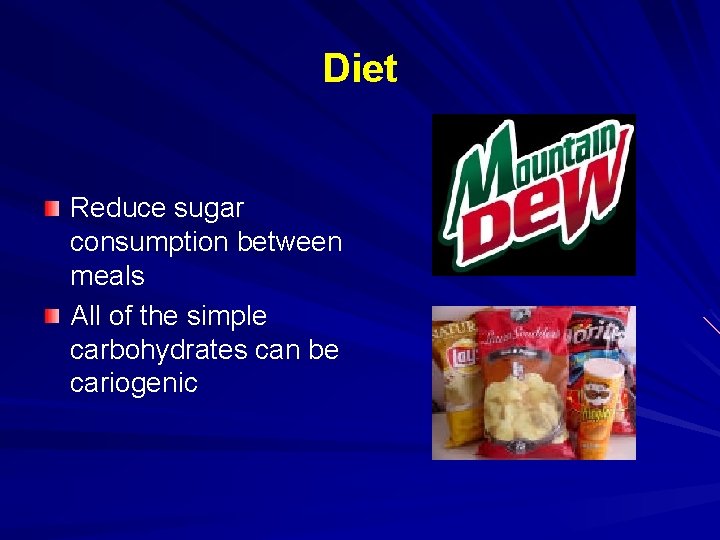 Diet Reduce sugar consumption between meals All of the simple carbohydrates can be cariogenic