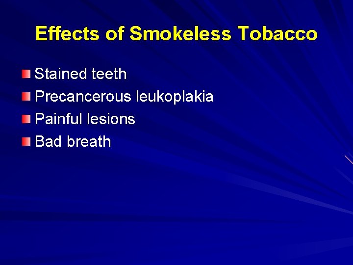 Effects of Smokeless Tobacco Stained teeth Precancerous leukoplakia Painful lesions Bad breath 