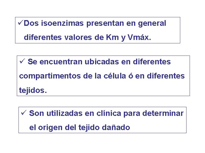 üDos isoenzimas presentan en general diferentes valores de Km y Vmáx. ü Se encuentran