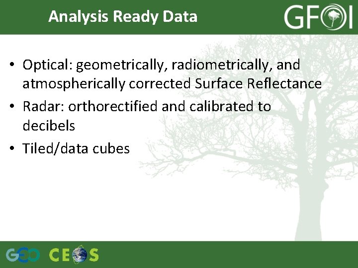 Analysis Ready Data • Optical: geometrically, radiometrically, and atmospherically corrected Surface Reflectance • Radar: