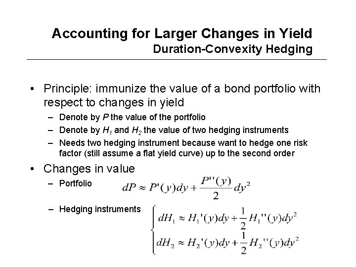 Accounting for Larger Changes in Yield Duration-Convexity Hedging • Principle: immunize the value of