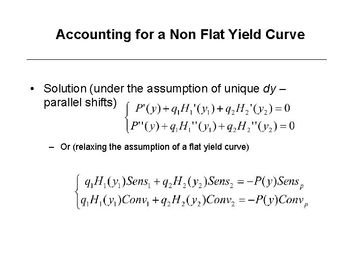 Accounting for a Non Flat Yield Curve • Solution (under the assumption of unique
