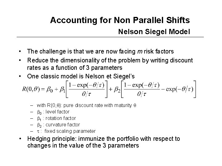 Accounting for Non Parallel Shifts Nelson Siegel Model • The challenge is that we