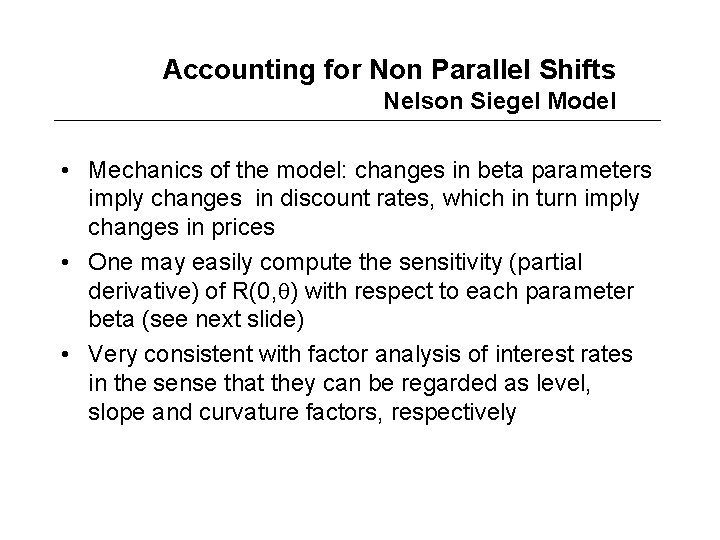 Accounting for Non Parallel Shifts Nelson Siegel Model • Mechanics of the model: changes