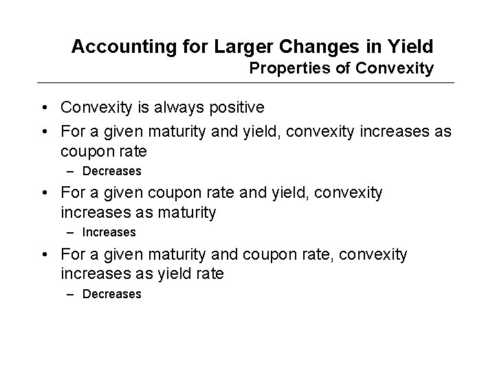 Accounting for Larger Changes in Yield Properties of Convexity • Convexity is always positive