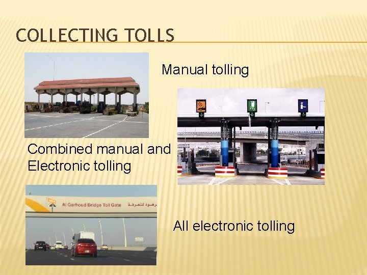 COLLECTING TOLLS Manual tolling Combined manual and Electronic tolling All electronic tolling 