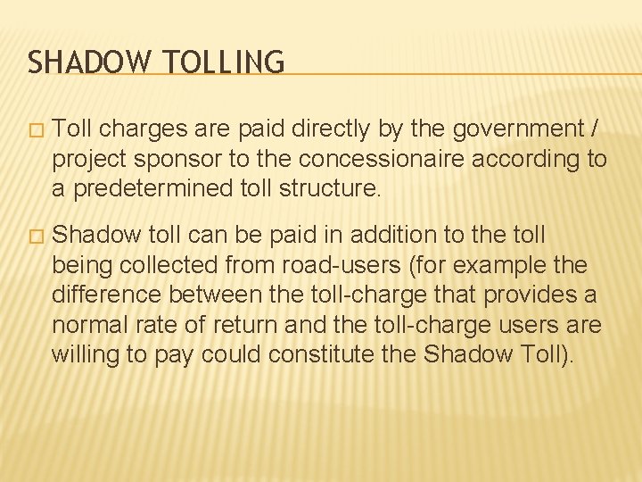 SHADOW TOLLING � Toll charges are paid directly by the government / project sponsor