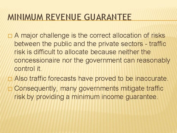 MINIMUM REVENUE GUARANTEE A major challenge is the correct allocation of risks between the