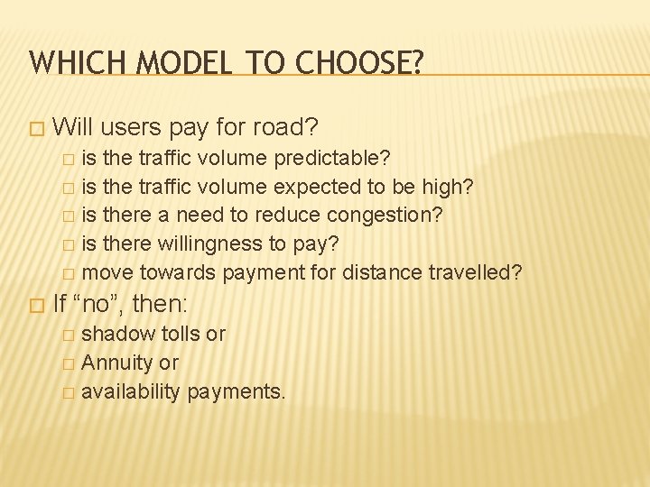 WHICH MODEL TO CHOOSE? � Will users pay for road? is the traffic volume