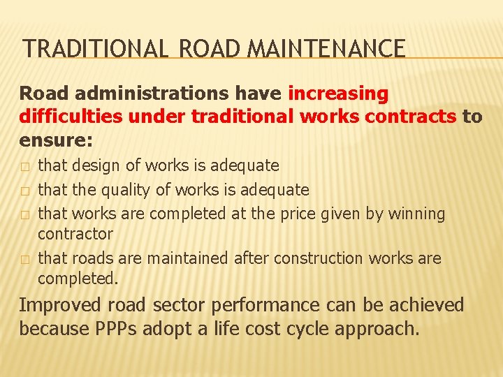 TRADITIONAL ROAD MAINTENANCE Road administrations have increasing difficulties under traditional works contracts to ensure: