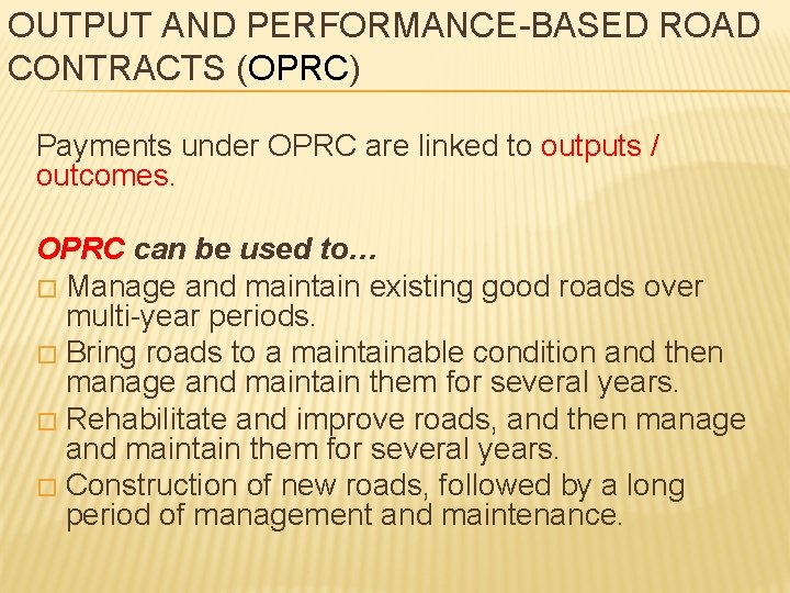 OUTPUT AND PERFORMANCE-BASED ROAD CONTRACTS (OPRC) Payments under OPRC are linked to outputs /