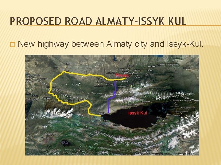 PROPOSED ROAD ALMATY-ISSYK KUL � New highway between Almaty city and Issyk-Kul. 