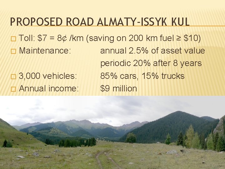 PROPOSED ROAD ALMATY-ISSYK KUL Toll: $7 = 8¢ /km (saving on 200 km fuel