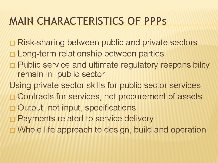 MAIN CHARACTERISTICS OF PPPs Risk-sharing between public and private sectors � Long-term relationship between