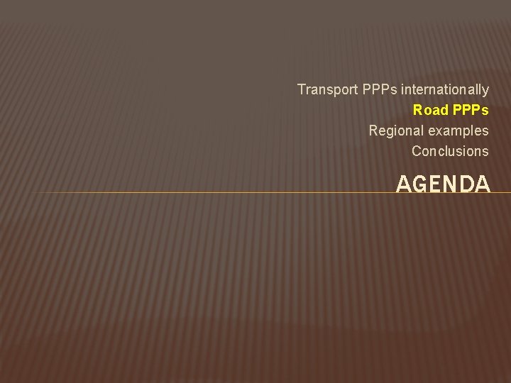 Transport PPPs internationally Road PPPs Regional examples Conclusions AGENDA 
