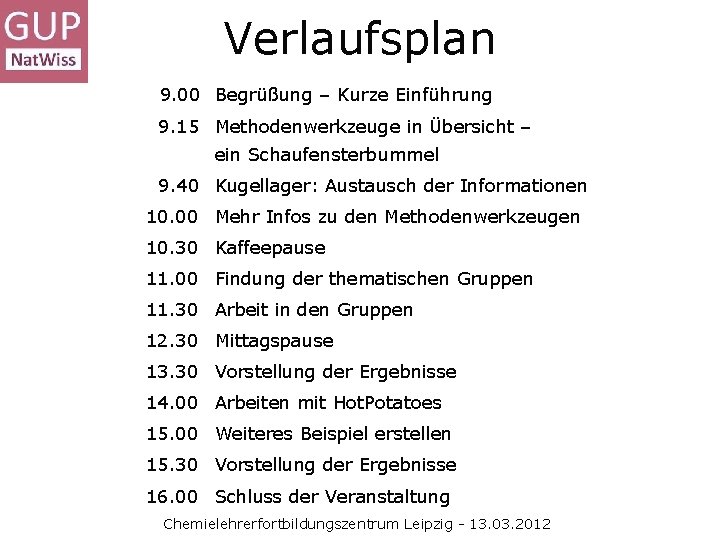 Verlaufsplan 9. 00 Begrüßung – Kurze Einführung 9. 15 Methodenwerkzeuge in Übersicht – ein