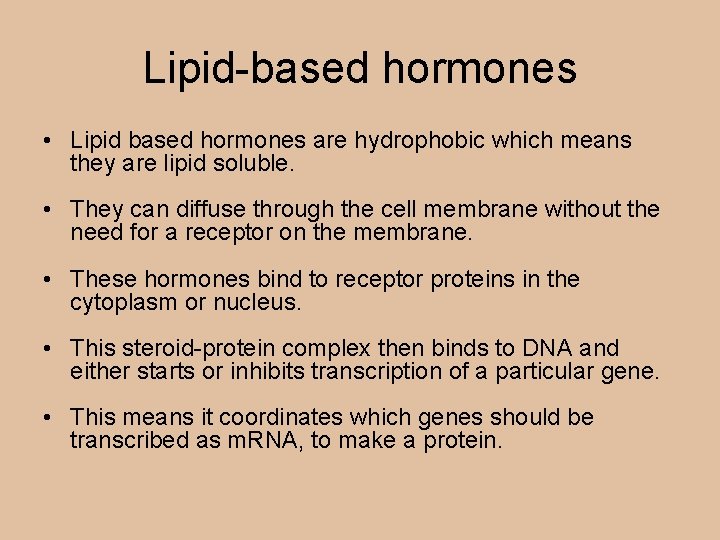 Lipid-based hormones • Lipid based hormones are hydrophobic which means they are lipid soluble.