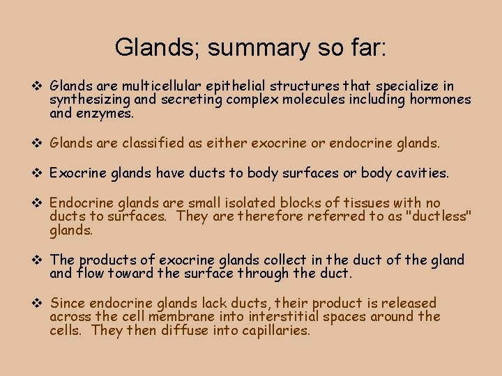 Glands; summary so far: Glands are multicellular epithelial structures that specialize in synthesizing and