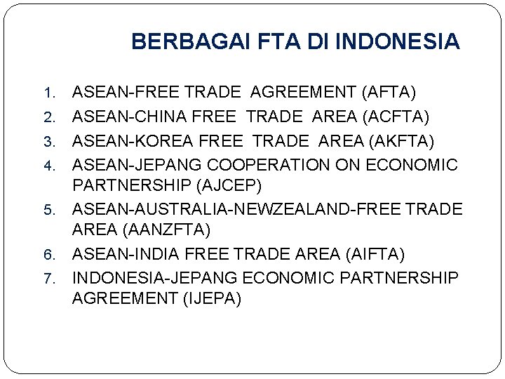 BERBAGAI FTA DI INDONESIA 1. 2. 3. 4. 5. 6. 7. ASEAN-FREE TRADE AGREEMENT