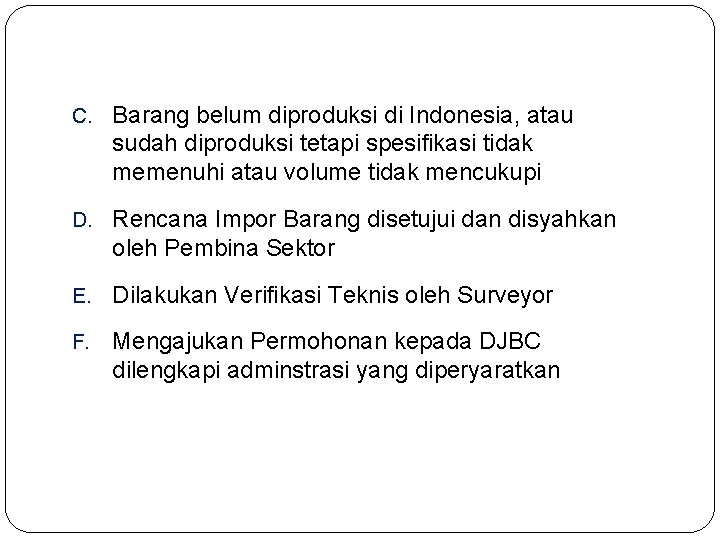 C. Barang belum diproduksi di Indonesia, atau sudah diproduksi tetapi spesifikasi tidak memenuhi atau