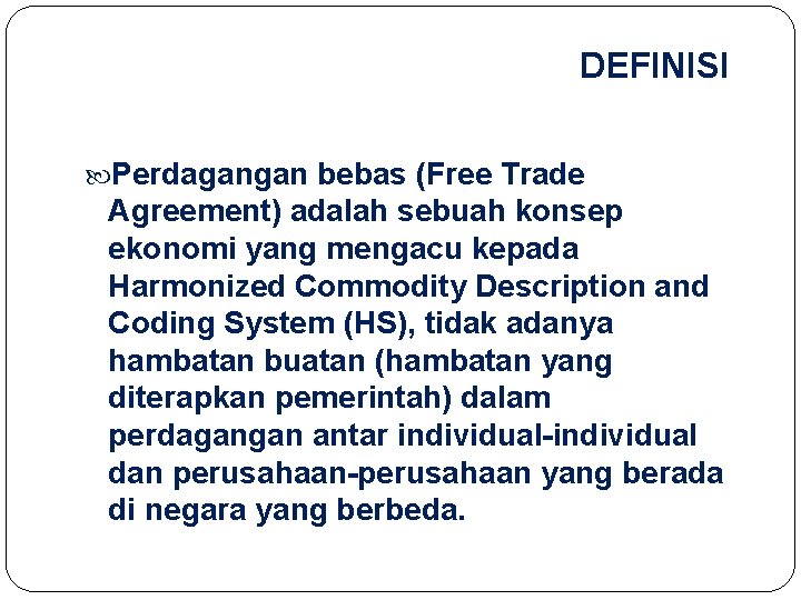 DEFINISI Perdagangan bebas (Free Trade Agreement) adalah sebuah konsep ekonomi yang mengacu kepada Harmonized