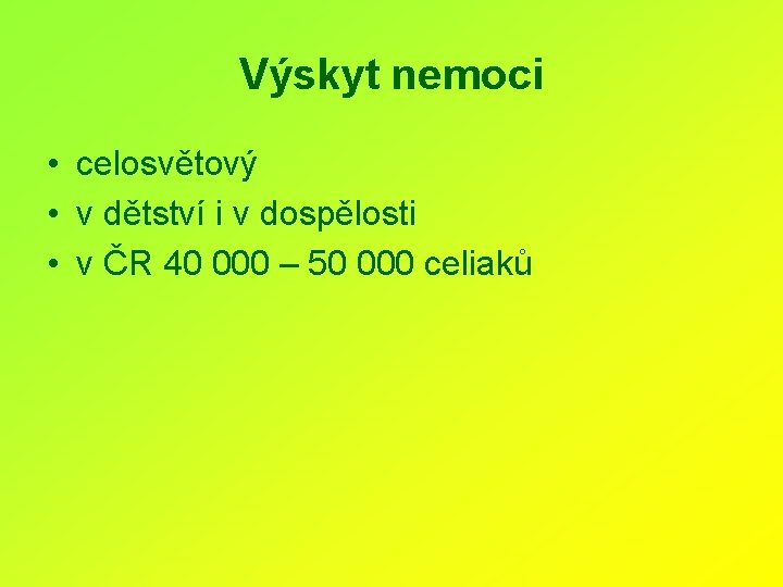 Výskyt nemoci • celosvětový • v dětství i v dospělosti • v ČR 40