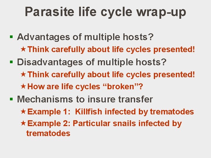 Parasite life cycle wrap-up § Advantages of multiple hosts? «Think carefully about life cycles