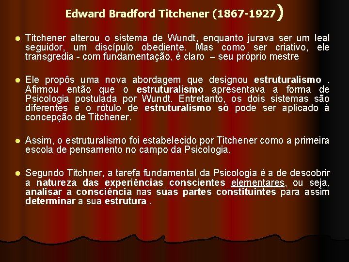 Edward Bradford Titchener (1867 -1927) l Titchener alterou o sistema de Wundt, enquanto jurava