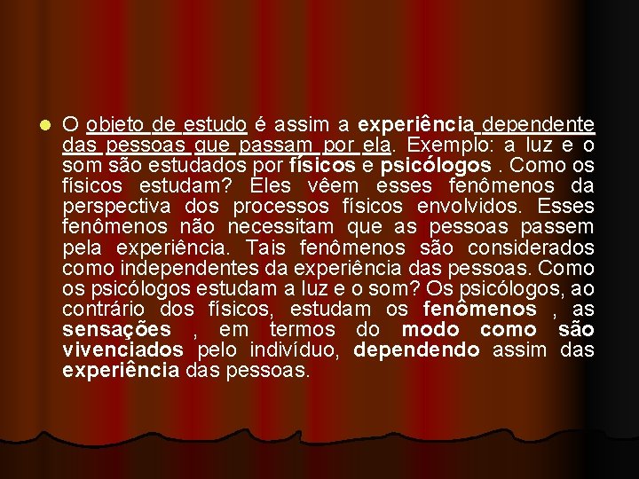 l O objeto de estudo é assim a experiência dependente das pessoas que passam