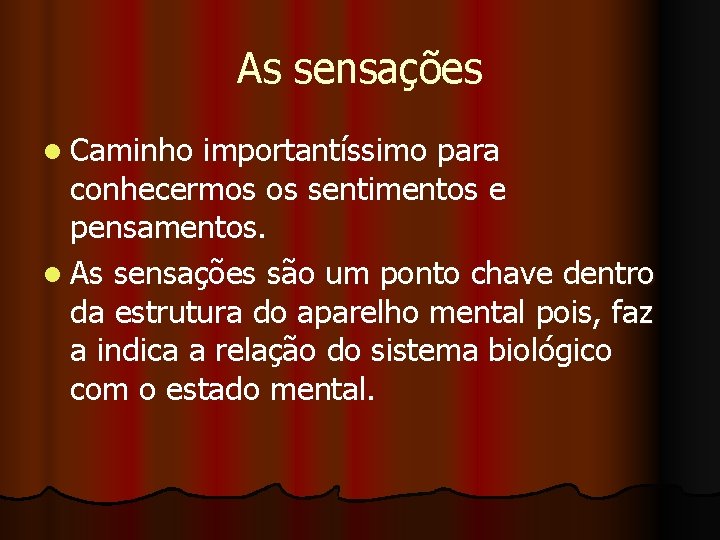 As sensações l Caminho importantíssimo para conhecermos os sentimentos e pensamentos. l As sensações