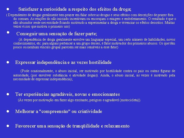 · Satisfazer a curiosidade a respeito dos efeitos da droga; ( Dependentes de drogas