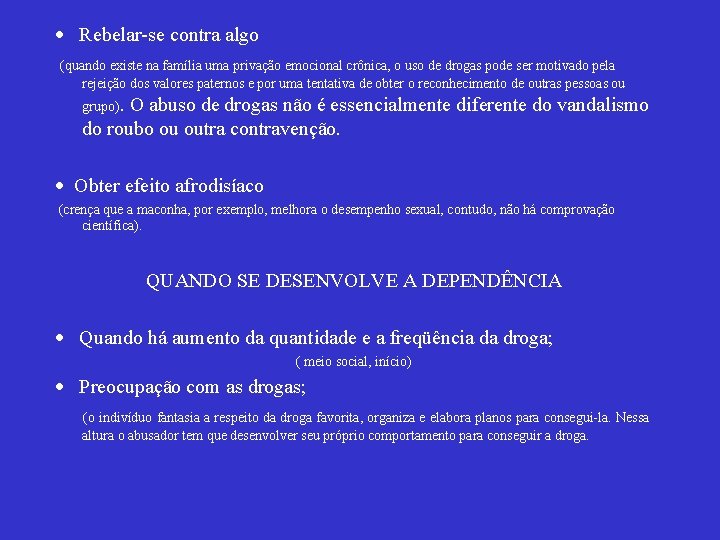 · Rebelar-se contra algo (quando existe na família uma privação emocional crônica, o uso