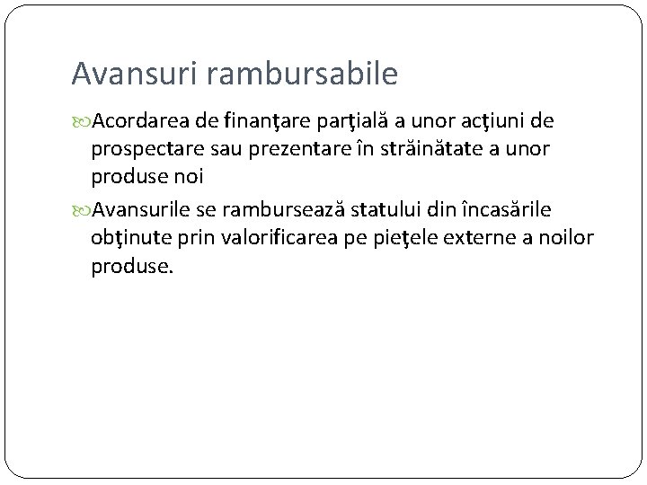 Avansuri rambursabile Acordarea de finanţare parţială a unor acţiuni de prospectare sau prezentare în