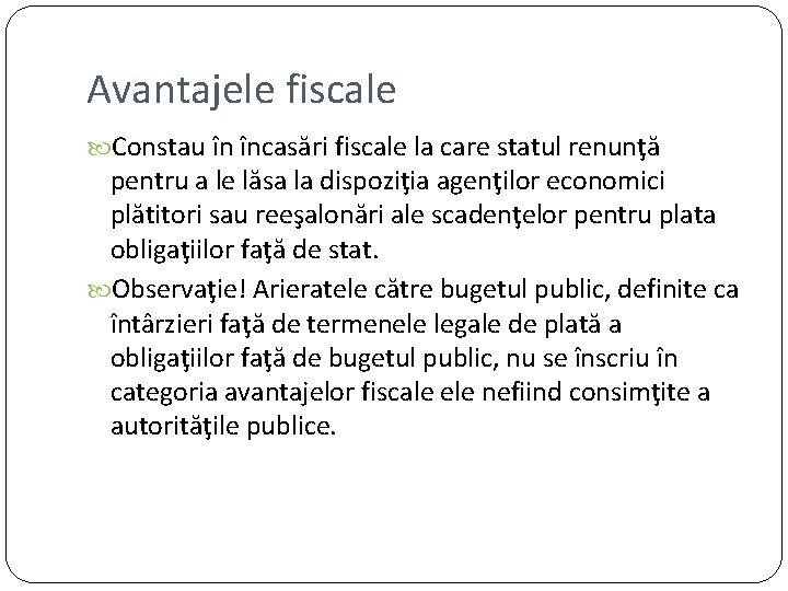 Avantajele fiscale Constau în încasări fiscale la care statul renunţă pentru a le lăsa