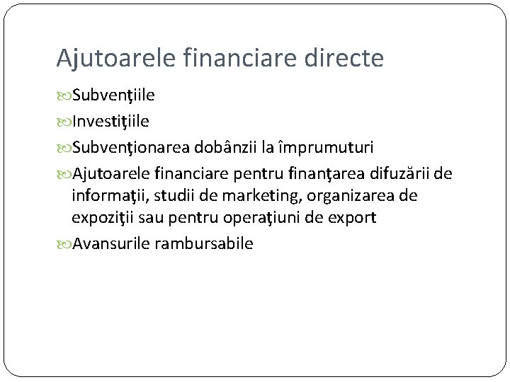 Ajutoarele financiare directe Subvenţiile Investiţiile Subvenţionarea dobânzii la împrumuturi Ajutoarele financiare pentru finanţarea difuzării Ajutoarele financiare directe Subvenţiile Investiţiile Subvenţionarea dobânzii la împrumuturi Ajutoarele financiare pentru finanţarea difuzării