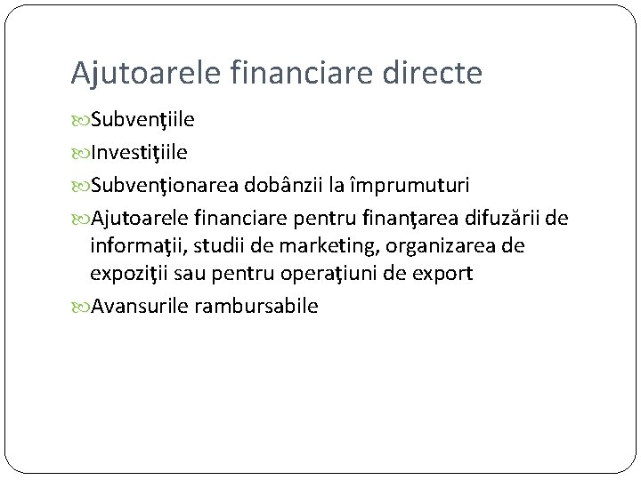 Ajutoarele financiare directe Subvenţiile Investiţiile Subvenţionarea dobânzii la împrumuturi Ajutoarele financiare pentru finanţarea difuzării