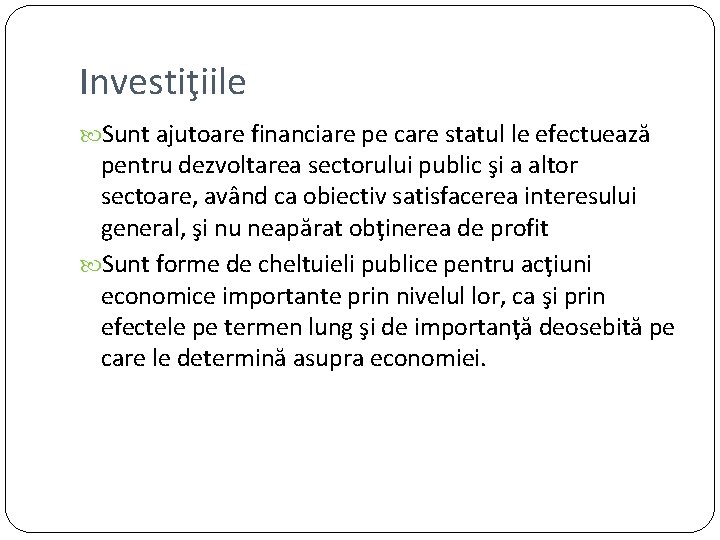 Investiţiile Sunt ajutoare financiare pe care statul le efectuează pentru dezvoltarea sectorului public şi