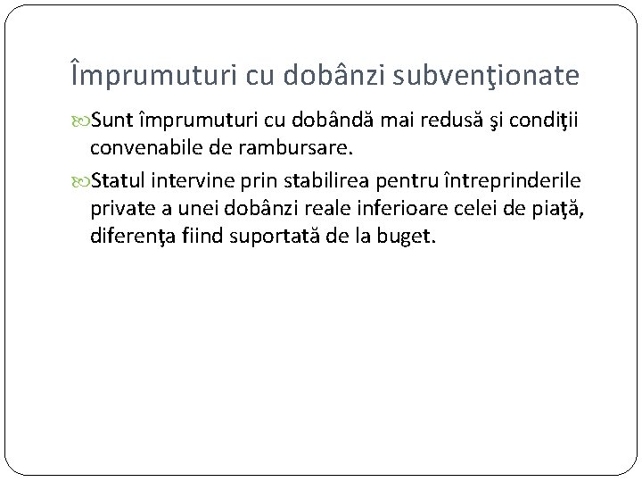 Împrumuturi cu dobânzi subvenţionate Sunt împrumuturi cu dobândă mai redusă şi condiţii convenabile de Împrumuturi cu dobânzi subvenţionate Sunt împrumuturi cu dobândă mai redusă şi condiţii convenabile de