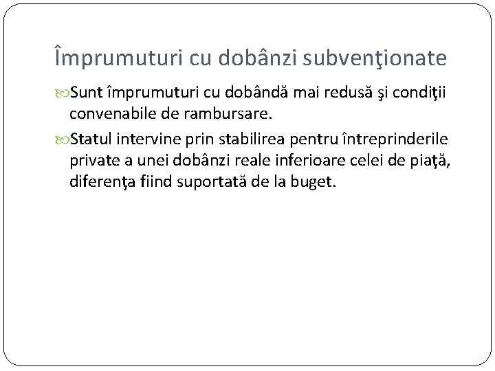 Împrumuturi cu dobânzi subvenţionate Sunt împrumuturi cu dobândă mai redusă şi condiţii convenabile de