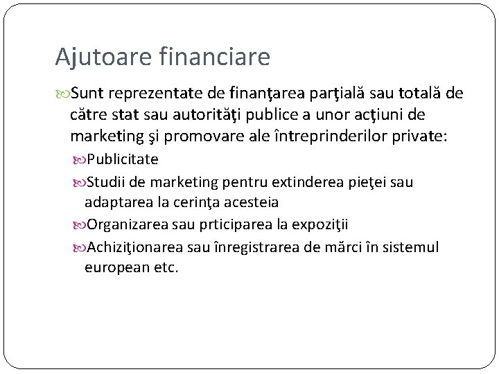 Ajutoare financiare Sunt reprezentate de finanţarea parţială sau totală de către stat sau autorităţi Ajutoare financiare Sunt reprezentate de finanţarea parţială sau totală de către stat sau autorităţi