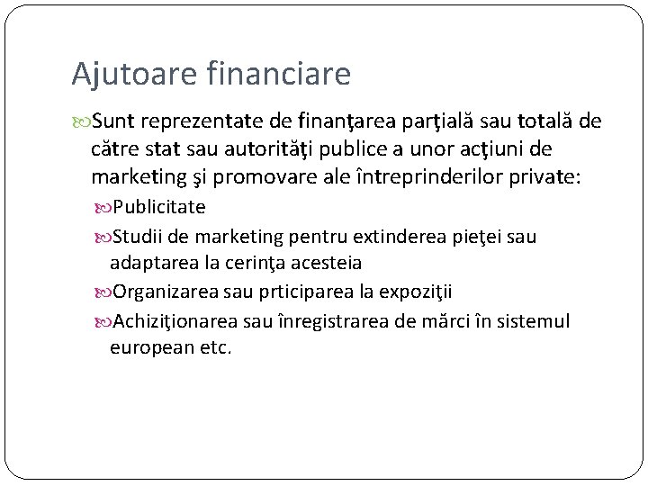 Ajutoare financiare Sunt reprezentate de finanţarea parţială sau totală de către stat sau autorităţi