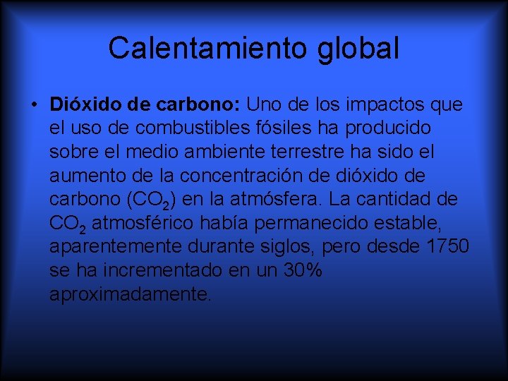 Calentamiento global • Dióxido de carbono: Uno de los impactos que el uso de