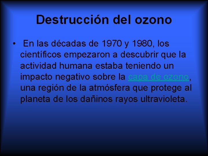 Destrucción del ozono • En las décadas de 1970 y 1980, los científicos empezaron
