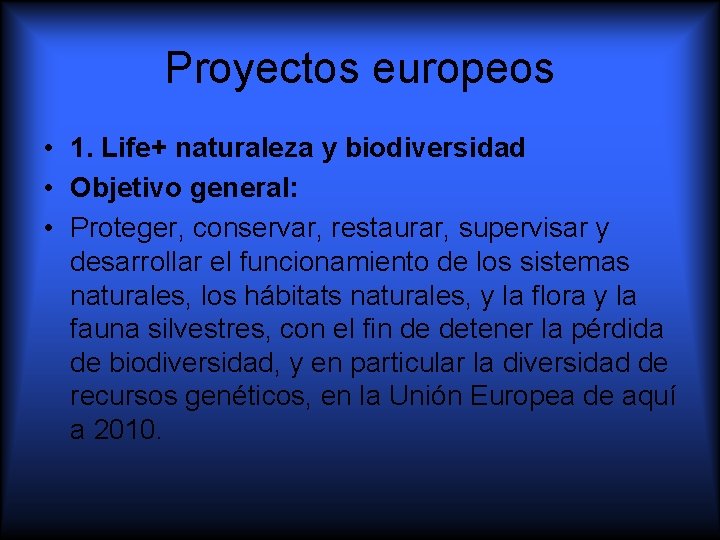 Proyectos europeos • 1. Life+ naturaleza y biodiversidad • Objetivo general: • Proteger, conservar,