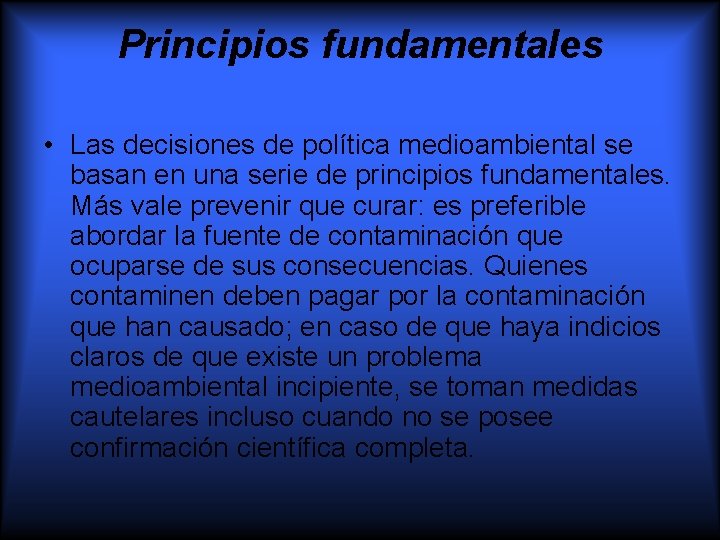 Principios fundamentales • Las decisiones de política medioambiental se basan en una serie de