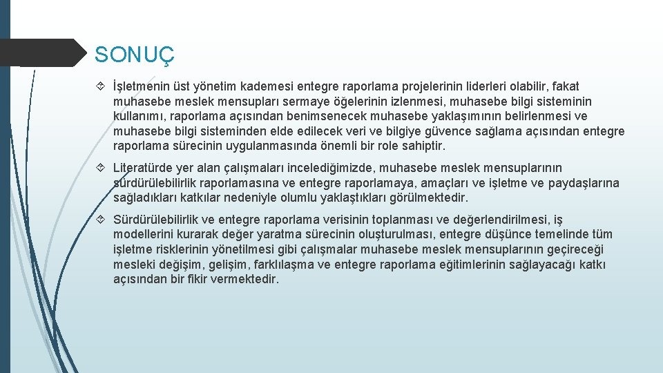 SONUÇ İşletmenin üst yönetim kademesi entegre raporlama projelerinin liderleri olabilir, fakat muhasebe meslek mensupları