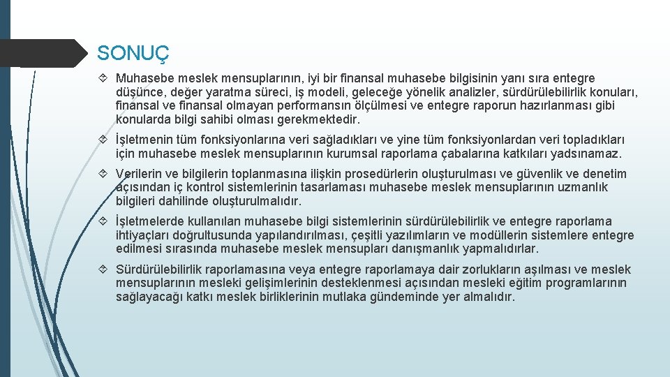 SONUÇ Muhasebe meslek mensuplarının, iyi bir finansal muhasebe bilgisinin yanı sıra entegre düşünce, değer